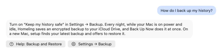Asked “How do I back up my history?”, Homeling answers in a few sentences, with buttons to open the help page and Settings → Backup.